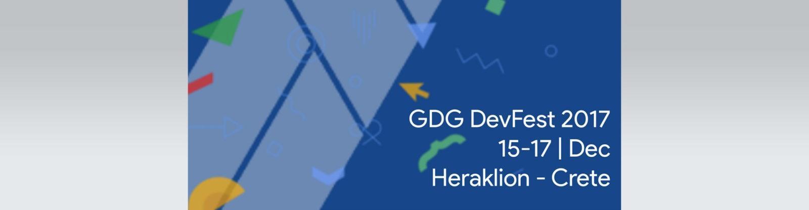 GDG Devfest Heraklion 2017 - Open to all technologies & active communities in Crete | Heraklion Tech Ecosystem by Office12