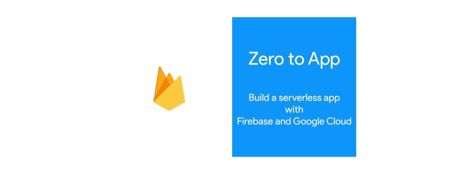 Zero to App: Building a Serverless App with Firebase and Google Cloud | GDG Heraklion